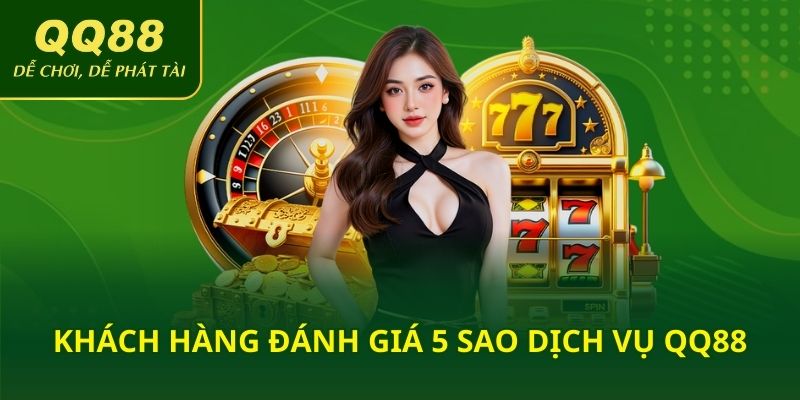 Khách hàng đánh giá 5 sao dịch vụ QQ88